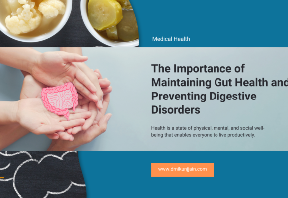 Importance of Maintaining Gut Health and Preventing Digestive Disorders