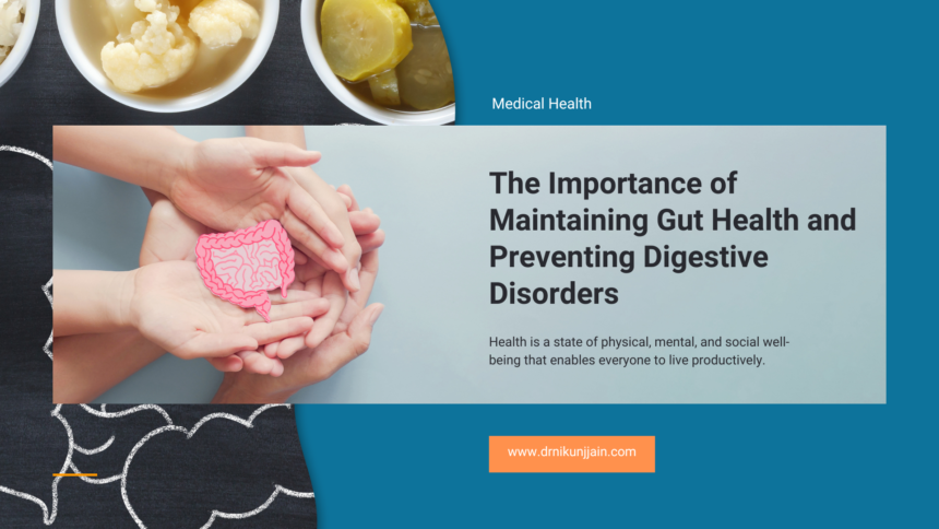 Importance of Maintaining Gut Health and Preventing Digestive Disorders