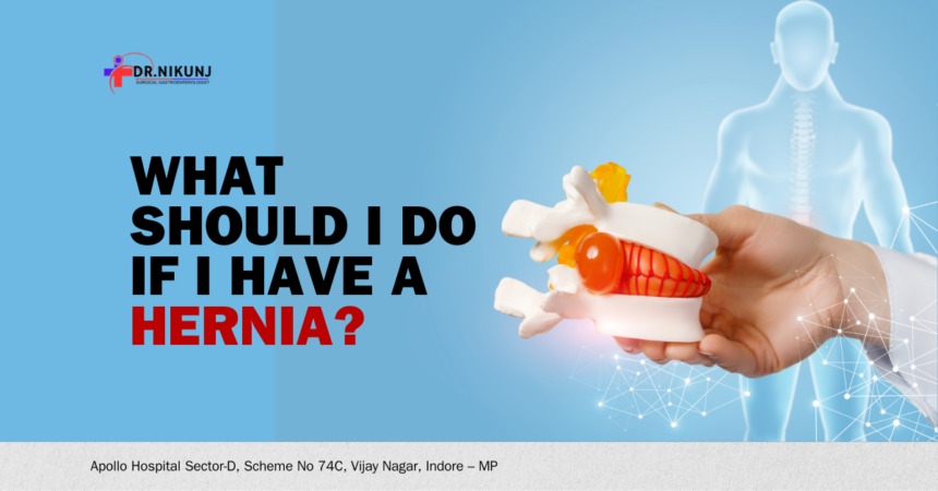 What should I do if I have a hernia?