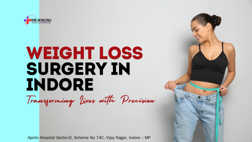 Weight Loss Surgery in Indore: Transforming Lives with Precision