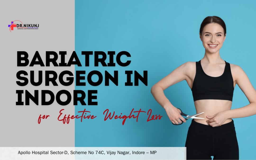 Bariatric Surgeon in Indore for Effective Weight Loss