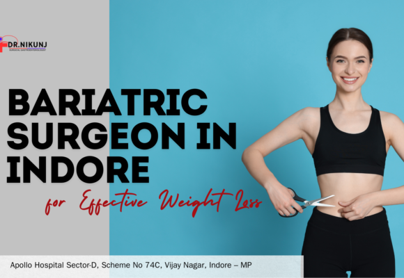 Bariatric Surgeon in Indore for Effective Weight Loss