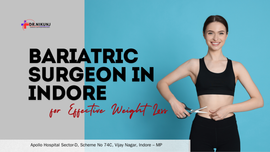 Bariatric Surgeon in Indore for Effective Weight Loss