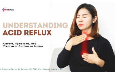 Understanding Acid Reflux: Causes, Symptoms, and Treatment Options in Indore