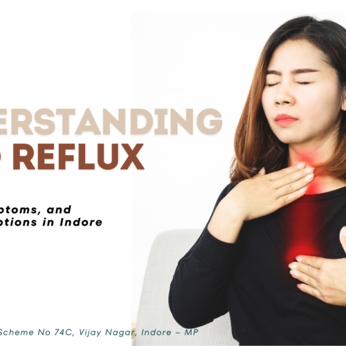 Understanding Acid Reflux: Causes, Symptoms, and Treatment Options in Indore