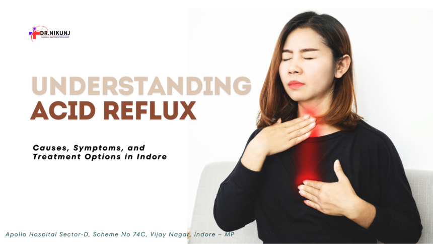 Understanding Acid Reflux: Causes, Symptoms, and Treatment Options in Indore