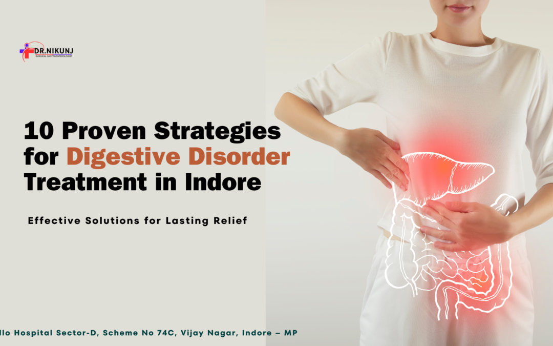 10 Proven Strategies for Digestive Disorder Treatment in Indore: Effective Solutions for Lasting Relief
