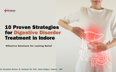 10 Proven Strategies for Digestive Disorder Treatment in Indore: Effective Solutions for Lasting Relief