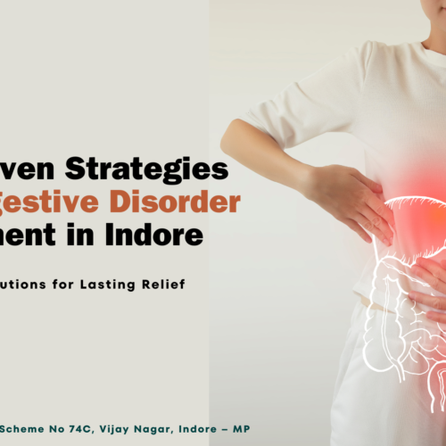 10 Proven Strategies for Digestive Disorder Treatment in Indore: Effective Solutions for Lasting Relief