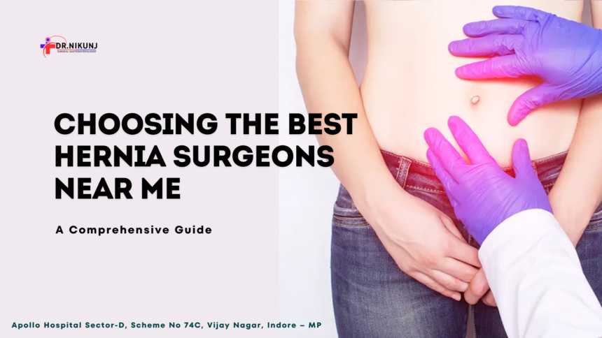 Choosing the Best Hernia Surgeons Near Me: A Comprehensive Guide