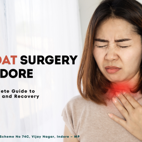 Throat Surgery in Indore: Your Complete Guide to Procedures and Recovery