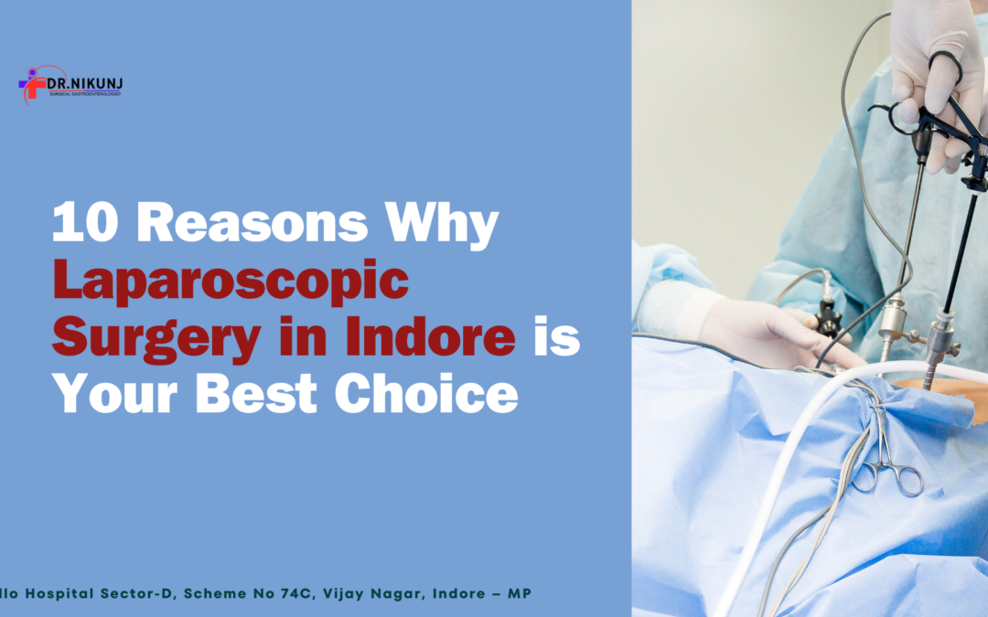 10 Reasons Why Laparoscopic Surgery in Indore is Your Best Choice