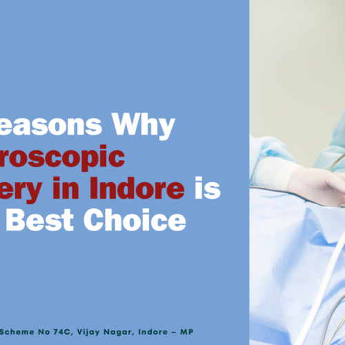 10 Reasons Why Laparoscopic Surgery in Indore is Your Best Choice