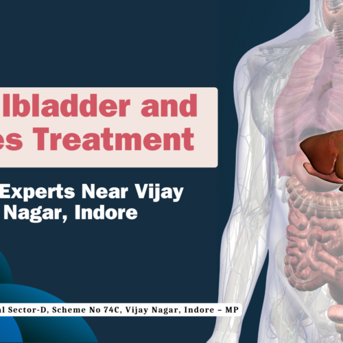 Gallbladder and Piles Treatment: Top Experts Near Vijay Nagar, Indore