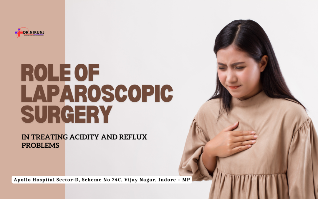 Role of Laparoscopic Surgery in Treating Acidity and Reflux Problems