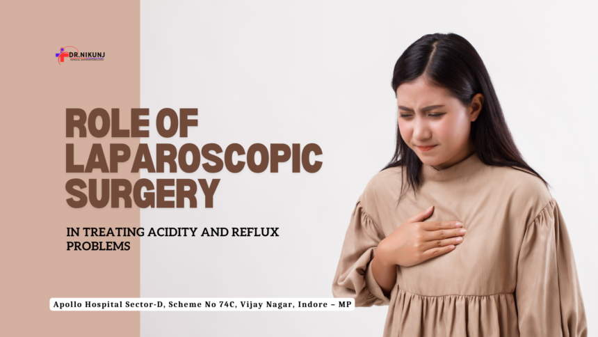 Laparoscopic Surgery for Treating Acidity and Reflux Problems