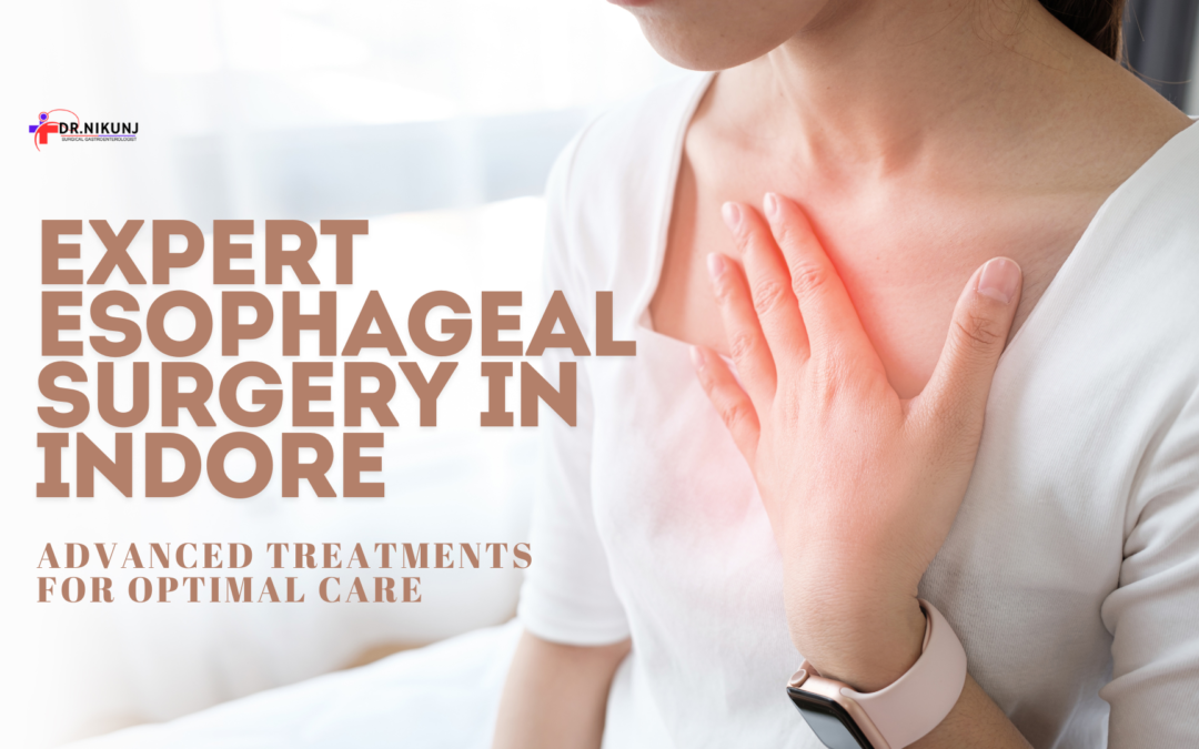 Expert Esophageal Surgery in Indore: Advanced Treatments for Optimal Care
