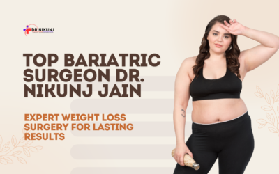 Top Bariatric Surgeon Dr. Nikunj Jain: Expert Weight Loss Surgery for Lasting Results