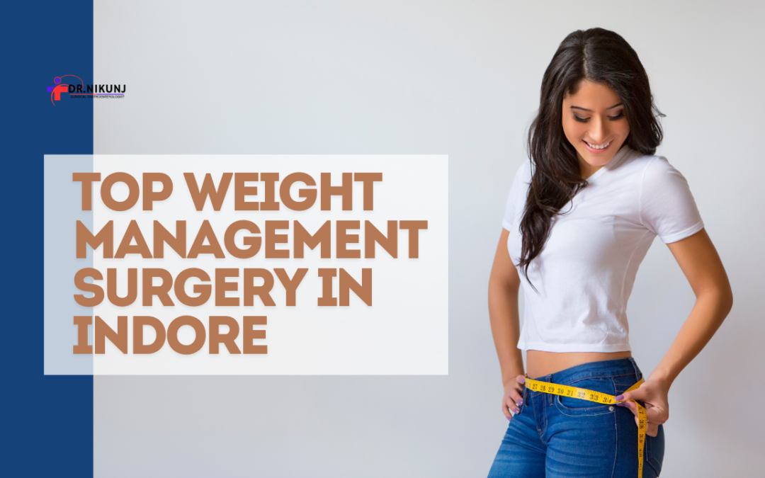 Top Weight Management Surgery in Indore: Achieve Your Health Goals with Expert Care