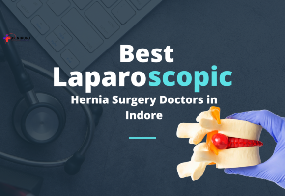 Best Laparoscopic Hernia Surgery Doctors in Indore: Get Treatment