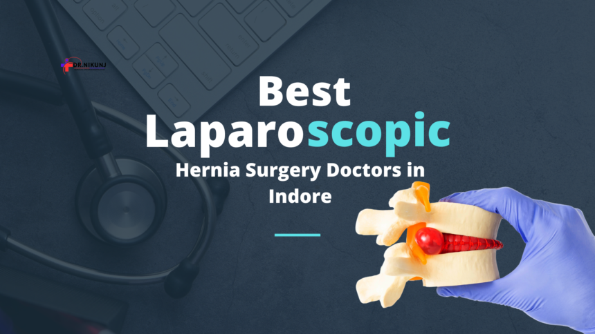 Best Laparoscopic Hernia Surgery Doctors in Indore: Get Treatment