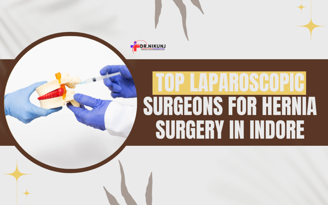 Top Laparoscopic Surgeons for Hernia Surgery in Indore: Expert Care