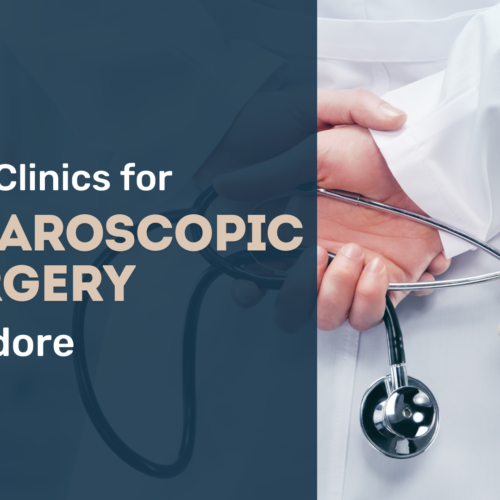 Best Clinics for Laparoscopic Surgery in Indore: A Patient’s Guide