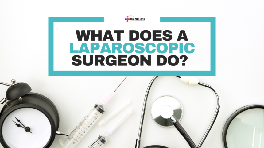 What Does a Laparoscopic Surgeon Do? An Overview of Procedures and Expertise