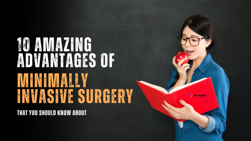 10 Amazing Advantages of Minimally Invasive Surgery That You Should Know About