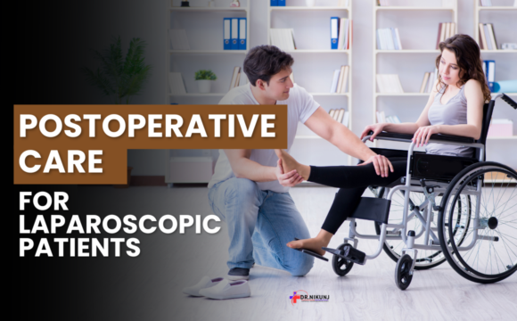 Comprehensive Postoperative Care for Laparoscopic Patients: Key Tips for Recovery