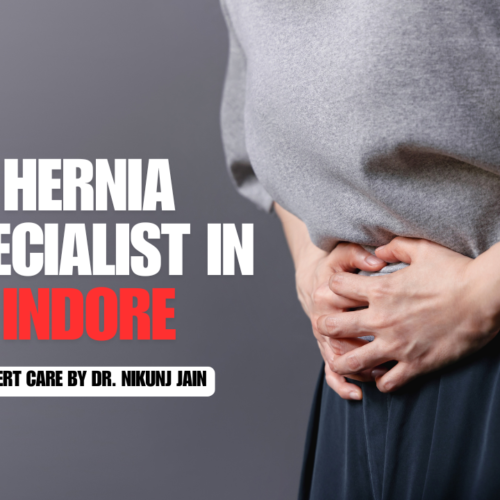 Hernia Specialist in Indore: Expert Care by Dr. Nikunj Jain