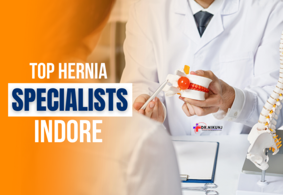 Top Hernia Specialists Indore: A Comprehensive Guide to Finding the Best Care