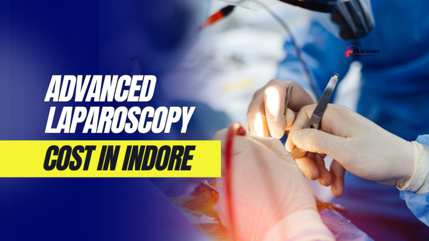 Advanced Laparoscopy Cost in Indore