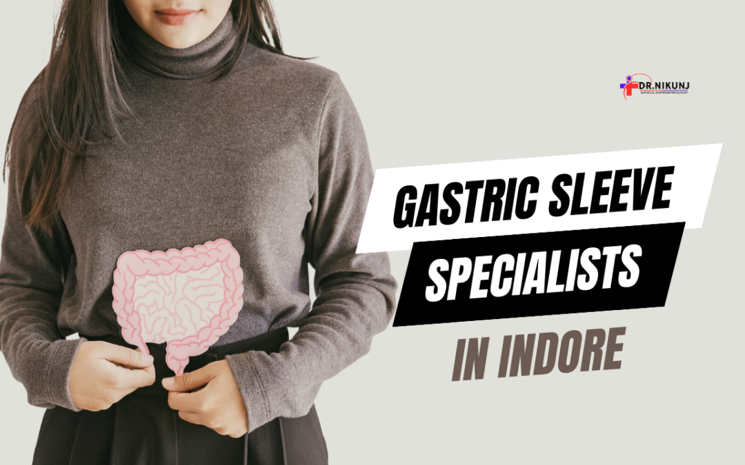Top Gastric Sleeve Specialists in Indore |Gastric Sleeve Specialists