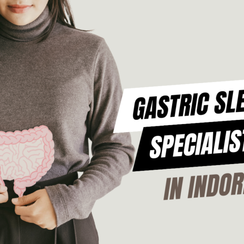 Gastric Sleeve Specialists in Indore