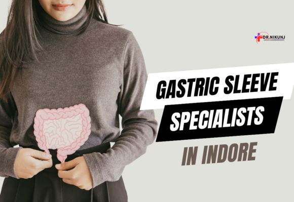 Gastric Sleeve Specialists in Indore