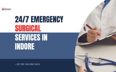 24/7 Emergency Surgical Services in Indore – By Dr. Nikunj Jain