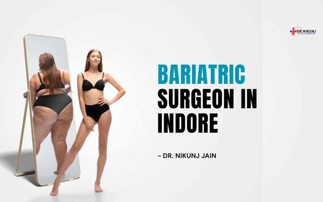 Bariatric Surgeon in Indore – Dr. Nikunj Jain