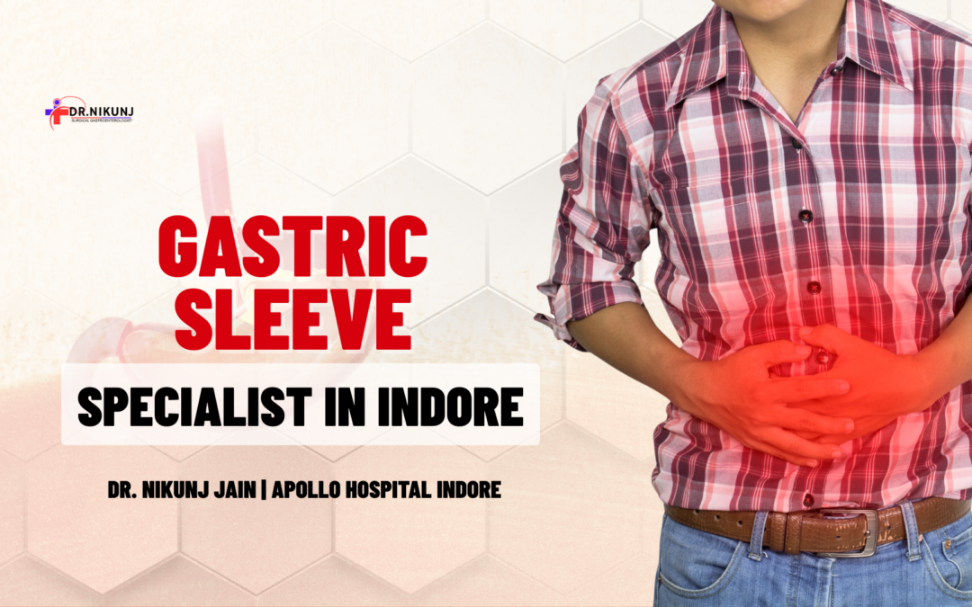 Gastric Sleeve Specialist in Indore| Dr. Nikunj Jain | Apollo Hospital Indore
