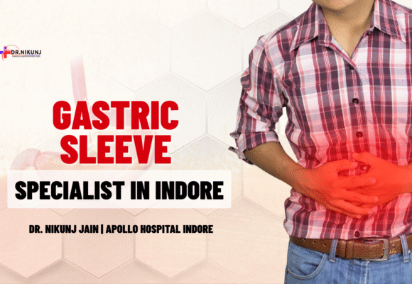 Gastric Sleeve Specialist in Indore