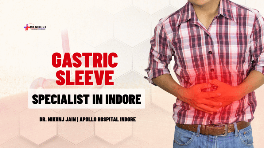 Gastric Sleeve Specialist in Indore