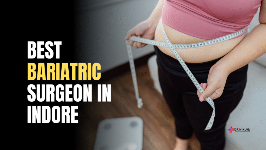 Best Bariatric Surgeon in Indore