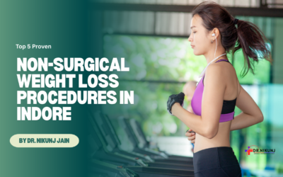 Top 5 Proven Non-Surgical Weight Loss Procedures in Indore by Dr. Nikunj Jain