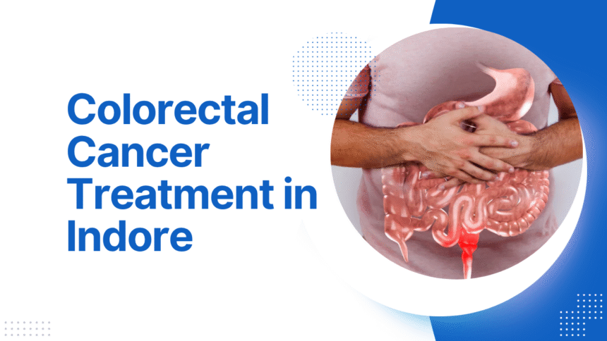 Colorectal Cancer Treatment in Indore