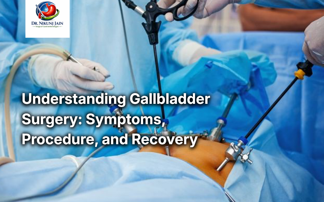 Understanding Gallbladder Surgery: Symptoms, Procedure, and Recovery