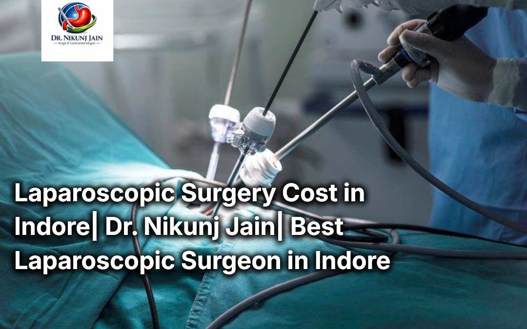 Laparoscopic Surgery Cost in Indore| Dr. Nikunj Jain| Best Laparoscopic Surgeon in Indore