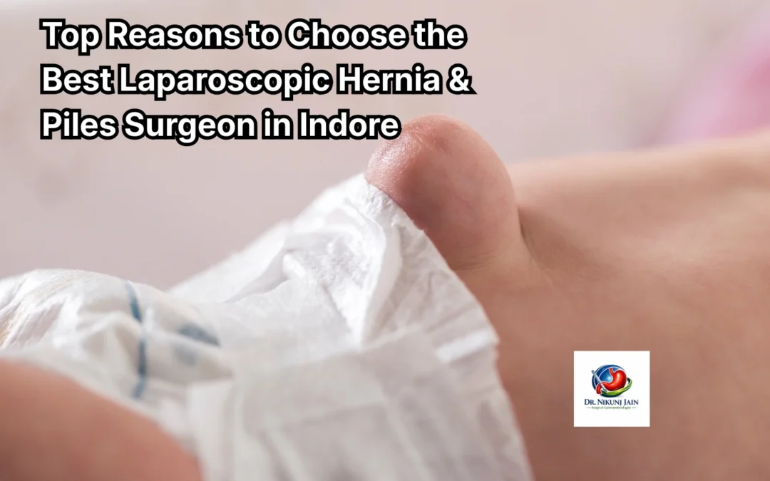 Top Reasons to Choose the Best Laparoscopic Hernia & Piles Surgeon in Indore