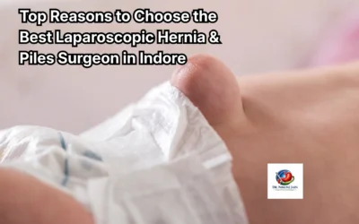 Blogs Top Reasons to Choose the Best Laparoscopic Hernia & Piles Surgeon in Indore