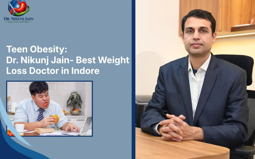 Teen Obesity: Dr. Nikunj Jain- Best Weight Loss Doctor in Indore