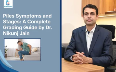 Best Laparoscopic Surgeon in Indore Piles Symptoms and Stages: A Complete Grading Guide by Dr. Nikunj Jain